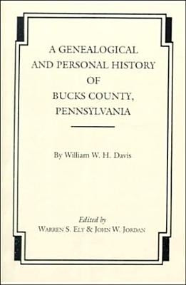 Genealogical and Personal History of Bucks County, Pennsylvania by Davis, William W. H.