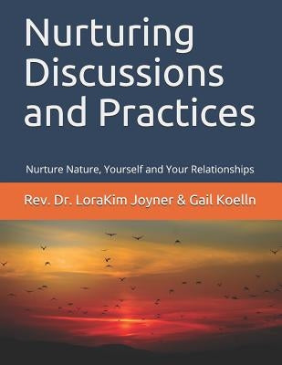 Nurturing Discussions and Practices: Nurture Nature, Yourself, and Your Relationships by Joyner, Lorakim