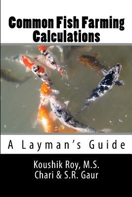 Common Fish Farming Calculations: A Layman's Guide by Chari, M. S.