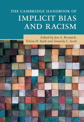 The Cambridge Handbook of Implicit Bias and Racism by Krosnick, Jon A.