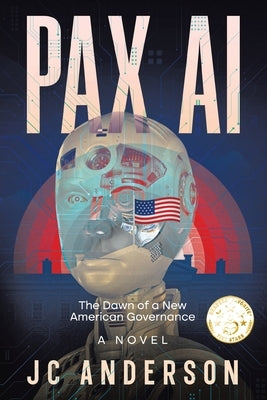 Pax AI: The Dawn of a New American Governance by Anderson, Jc