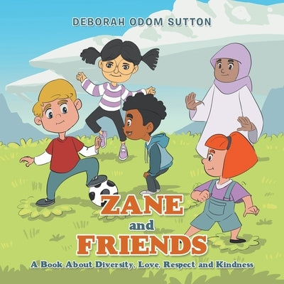 Zane and Friends: A Book About Diversity, Love, Respect and Kindness by Sutton, Deborah Odom