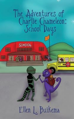 The Adventures of Charlie Chameleon: School Days by Buikema, Ellen L.