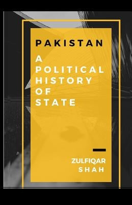 Pakistan: A Political History of State by Shah, Zulfiqar