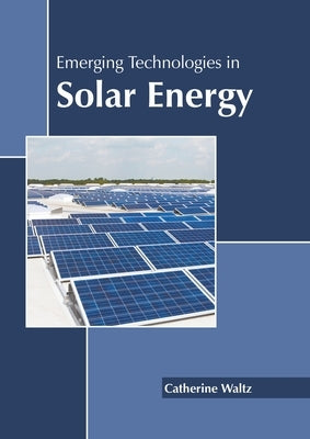 Emerging Technologies in Solar Energy by Waltz, Catherine