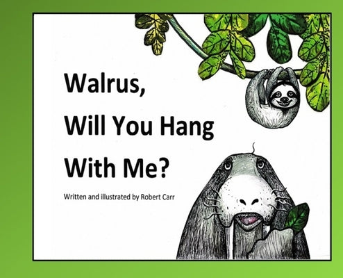 Walrus, Will You Hang With Me? by Carr, Robert J.