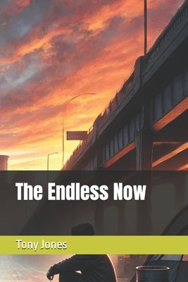 The Endless Now by Jones, Tony