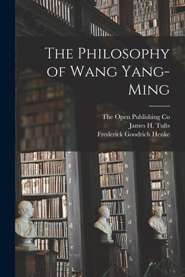 The Philosophy of Wang Yang-Ming by Henke, Frederick Goodrich