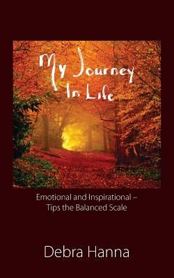 My Journey In Life: Emotional and Inspirational - Tips the Balanced Scale by Hanna, Debra
