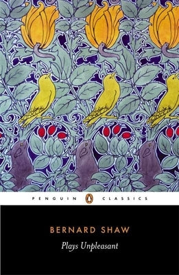 Plays Unpleasant: Widowers' Houses/The Philanderer/Mrs. Warren's Profession by Shaw, George Bernard