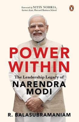 Power Within: The Leadership Legacy of Narendra Modi by Balasubramaniam, R.
