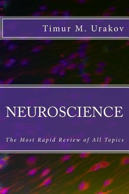 Neuroscience: The Most Rapid Review of All Topics by Urakov, Timur M.