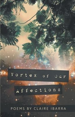 Vortex of Our Affections by Ibarra, Claire