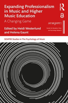 Expanding Professionalism in Music and Higher Music Education: A Changing Game by Westerlund, Heidi