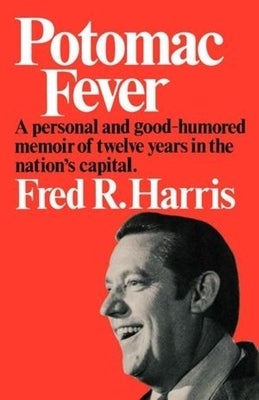 Potomac Fever: A Personal and Good-Humored Memoir of Twelve Years in the Nation's Capital by Harris, Fred R.