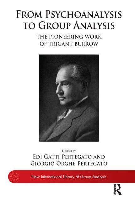 From Psychoanalysis to the Group: The Pioneering Work of Trigant Burrow by Pertegato, Edi Gatti