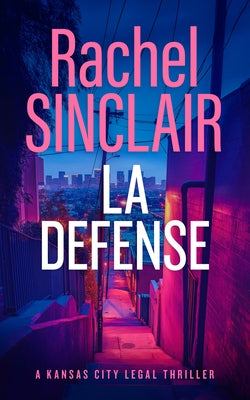 L.A. Defense: A Jackson County Legal Thriller by Sinclair, Rachel