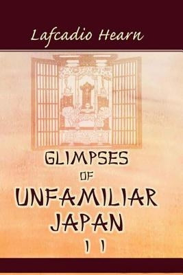 Glimpses of Unfamiliar Japan, Vol. 2 by Lafcadio Hearn
