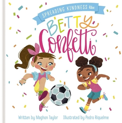 Spreading Kindness Like Betty Confetti by Taylor, Maghon