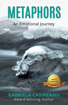 Metaphors: An Emotional Journey by Casineanu, Gabriela