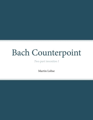 Bach Counterpoint: Two-part invention I by Lohse, Martin
