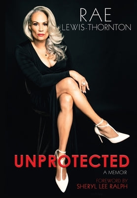 Unprotected: A Memoir by Lewis Thornton, Rae