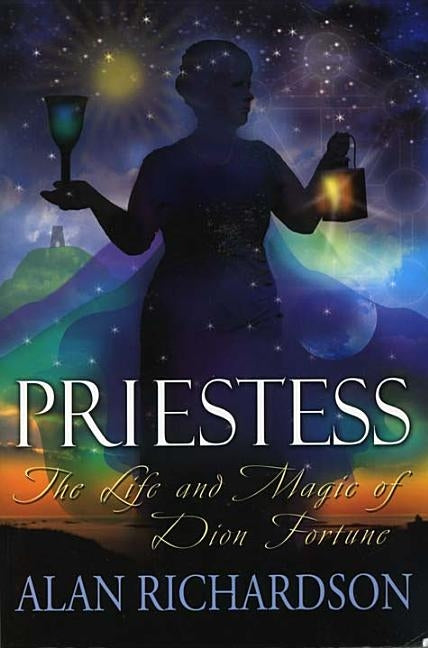 PRIESTESS The Life and Magic of Dion Fortune by Richardson, Alan