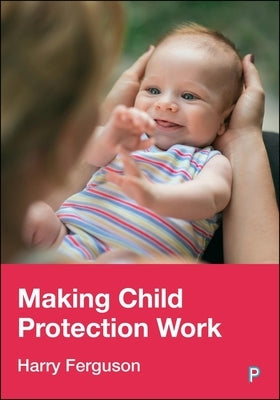 Making Child Protection Work by Ferguson, Harry