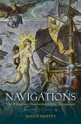 Navigations: The Portuguese Discoveries and the Renaissance by Newitt, Malyn
