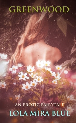 Greenwood: An Erotic Fairytale by Blue, Lola Mira