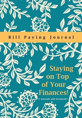Staying on Top of Your Finances! Bill Paying Journal by @journals Notebooks