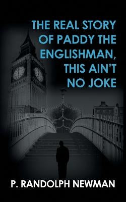 The Real Story of Paddy the Englishman, This Ain't No Joke by Newman, P. Randolph