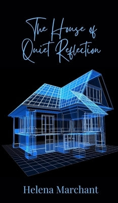 The House of Quiet Reflection by Marchant, Helena