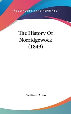 The History Of Norridgewock (1849) by Allen, William