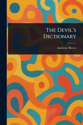 The Devil's Dictionary by Bierce, Ambrose