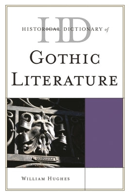 Historical Dictionary of Gothic Literature by Hughes, William