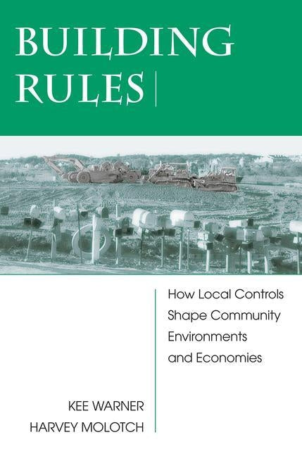 Building Rules: How Local Controls Shape Community Environments and Economies by Warner, Kee
