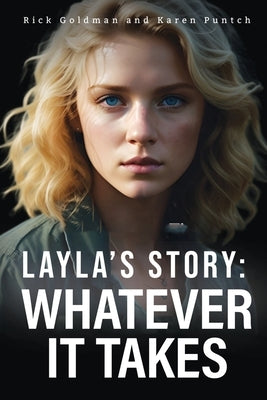 Layla's Story: Whatever it Takes by Goldman, Rick