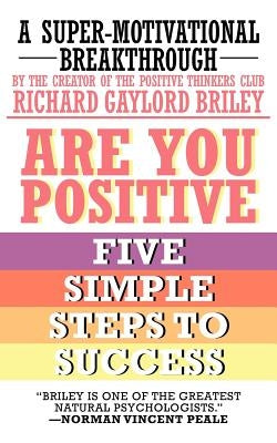 Are You Positive: Five Simple Steps to Success by Briley, Richard Gaylord