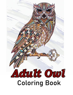 Adult Owl Coloring Book: Owls Coloring Book with Stress Relieving Designs for Adults by Publishing, Tabassum