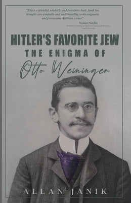 Hitler's Favorite Jew: The Enigma of Otto Weininger by Janik, Allan