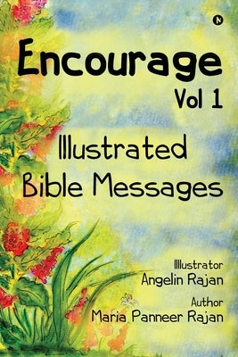 Encourage Vol 1: Illustrated Bible Messages by Maria Panneer Rajan
