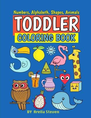Toddle Coloring Book: First 100 Numbers, Shapes, Fruits, Animals for Toddle &Kids Ages 1-3,2-4, Boys and Girls Early Learning with Parents by Ann, Maycee
