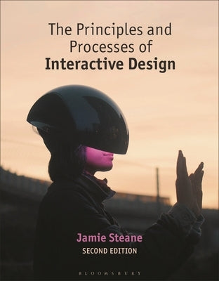 The Principles and Processes of Interactive Design by Steane, Jamie