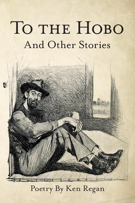 To the Hobo: And Other Stories by Regan, Ken