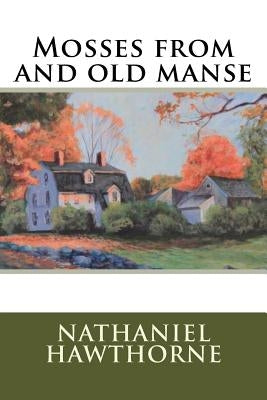 Mosses from and old manse by Hawthorne, Nathaniel