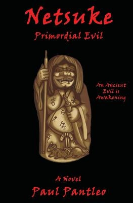 Netsuke: Primordial Evil by Pantleo, Paul M.
