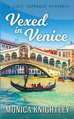 Vexed in Venice: A Lucy Tuppence Mystery by Knightleyt, Monica
