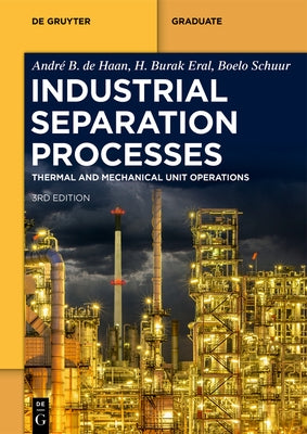 Industrial Separation Processes: Thermal Unit Operations and Mechanical Unit Operations by de Haan, Andr? B.
