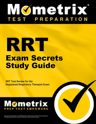 RRT Exam Secrets Study Guide: RRT Test Review for the Registered Respiratory Therapist Exam by Mometrix Respiratory Therapy Test Team